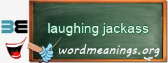 WordMeaning blackboard for laughing jackass